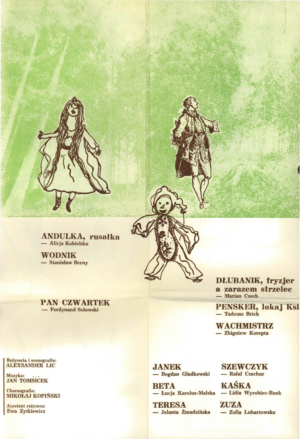 ANDULKA, rusałka - Alicja Kobielska WODNIK - Stanisław Berny PAN CZWARTEK - Ferdynand Solowski DŁUBANIK, fryzjer a zarazent strzelec - Marian Czech PENSKER, lokaj Ksi - Tadeusz Brich WACHMISTRZ -