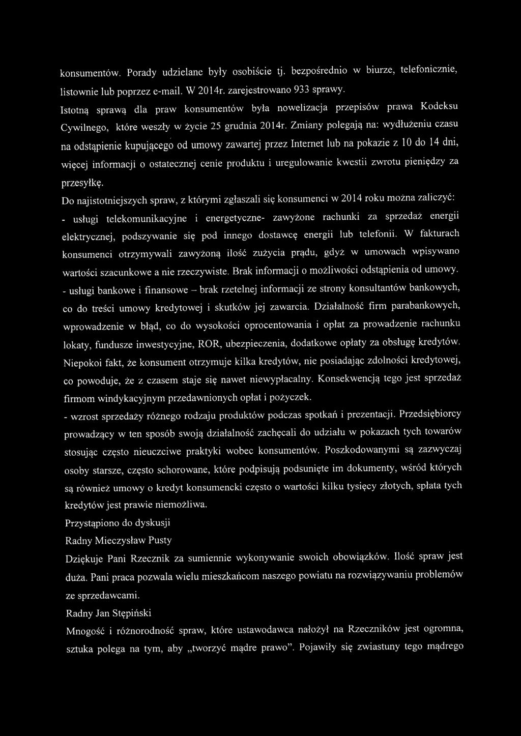 Zmiany polegają na: wydłużeniu czasu na odstąpienie kupującego od umowy zawartej przez Internet lub na pokazie z 10 do 14 dni, więcej informacji o ostatecznej cenie produktu i uregulowanie kwestii