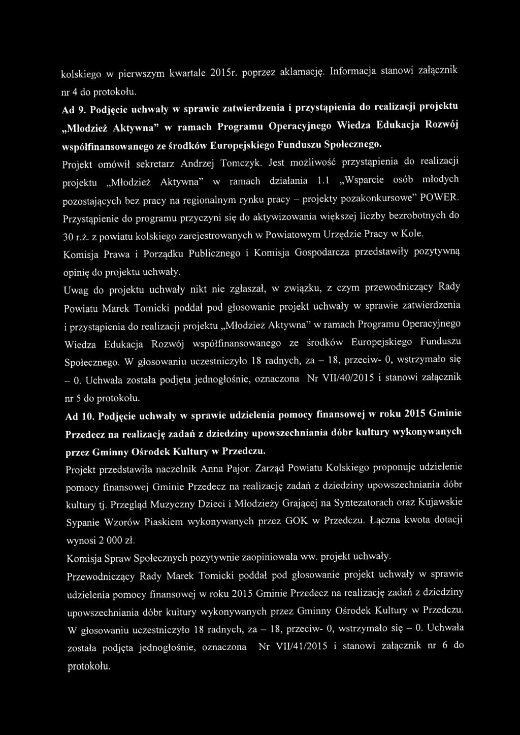 Funduszu Społecznego. Projekt omówił sekretarz Andrzej Tomczyk. Jest możliwość przystąpienia do realizacji projektu "Młodzież Aktywna" w ramach działania 1.