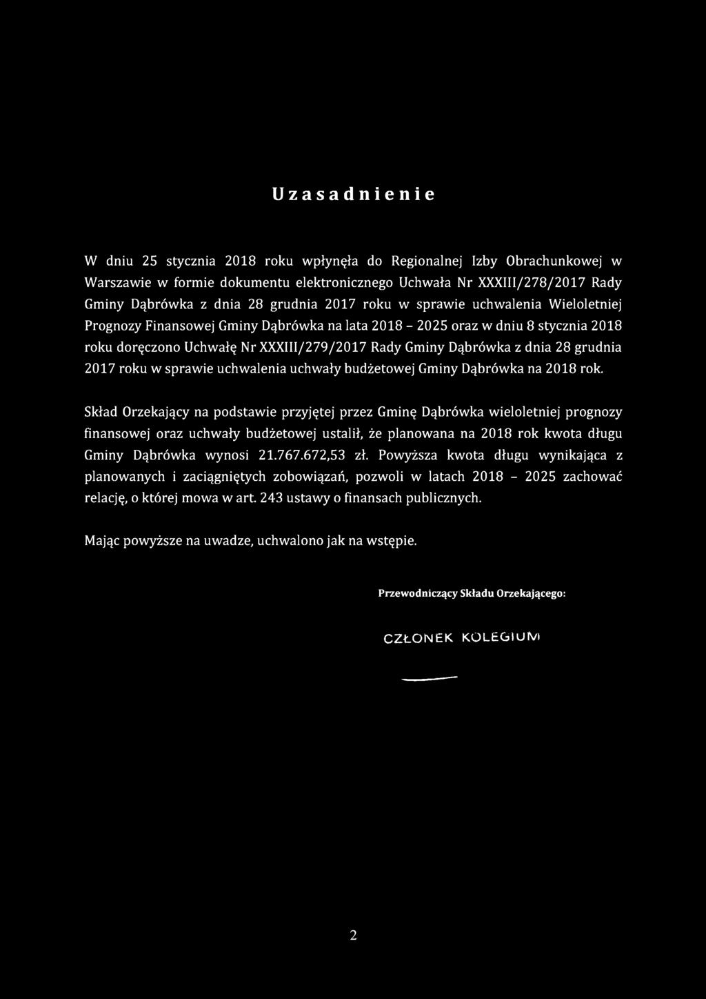 Uzasadnienie W dniu 25 stycznia 2018 roku wpłynęła do Regionalnej Izby Obrachunkowej w Warszawie w formie dokumentu elektronicznego Uchwała Nr XXXIII/278/2017 Rady Gminy Dąbrówka z dnia 28 grudnia