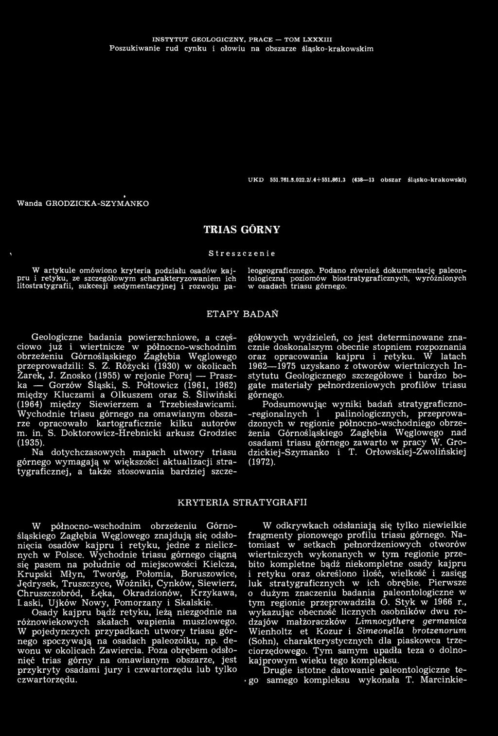 Znosko (1955) w rejonie Poraj Praszka Gorzów Śląski, S. Połtowicz (1961, 1962) między Kluczami a Olkuszem oraz S. Śliwiński (1964) między Siewierzem a Trzebiesławicami.