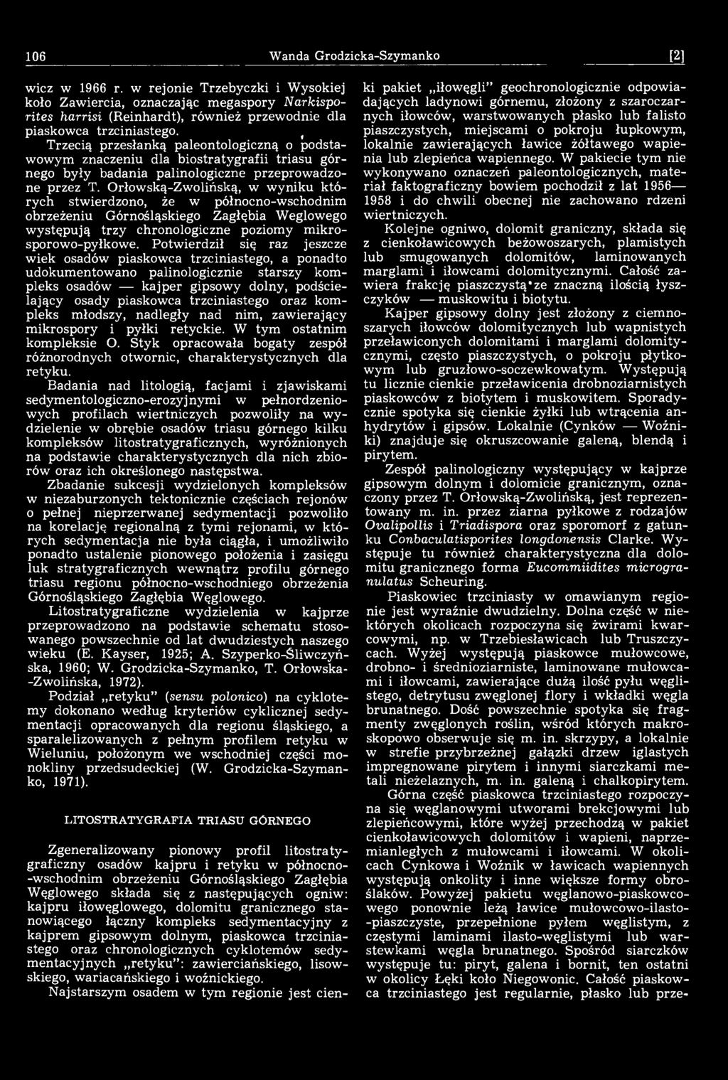 Orłowską-Zwolińską, w wyniku których stwierdzono, że w północno-wschodnim obrzeżeniu Górnośląskiego Zagłębia Weglowego występują trzy chronologiczne poziomy mikrosporowo-pyłkowe.