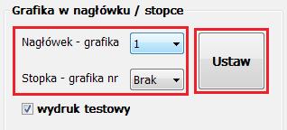 GRAFIKA W NAGŁÓWKU/STOPCE Żeby ustawić daną grafikę w nagłówku należy wybrać odpowiedni numer zaprogramowanej grafiki w polu Nagłówek grafika, a następnie kliknąć przycisk Ustaw.