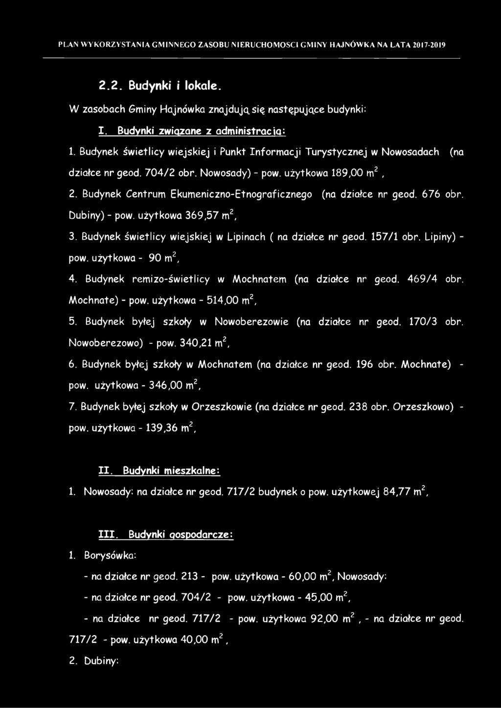 Budynek Centrum Ekumeniczno-Etnograficznego (na działce nr geod. 676 obr. Dubiny) - pow. użytkowa 369,57 m2, 3. Budynek świetlicy wiejskiej w Lipinach ( na działce nr geod. 157/1 obr. Lipiny) - pow.