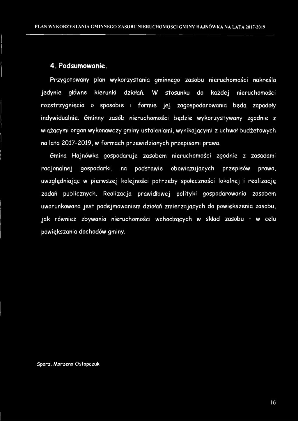 Gminny zasób nieruchomości będzie wykorzystywany zgodnie z wiążącymi organ wykonawczy gminy ustaleniami, wynikającymi z uchwał budżetowych na lata