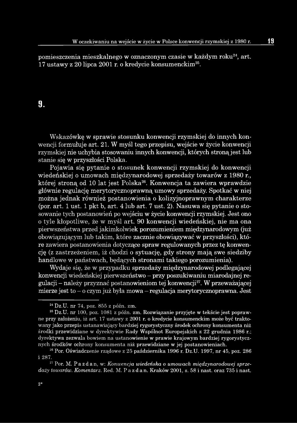 W myśl tego przepisu, wejście w życie konwencji rzymskiej nie uchybia stosowaniu innych konwencji, których stroną jest lub stanie się w przyszłości Polska.