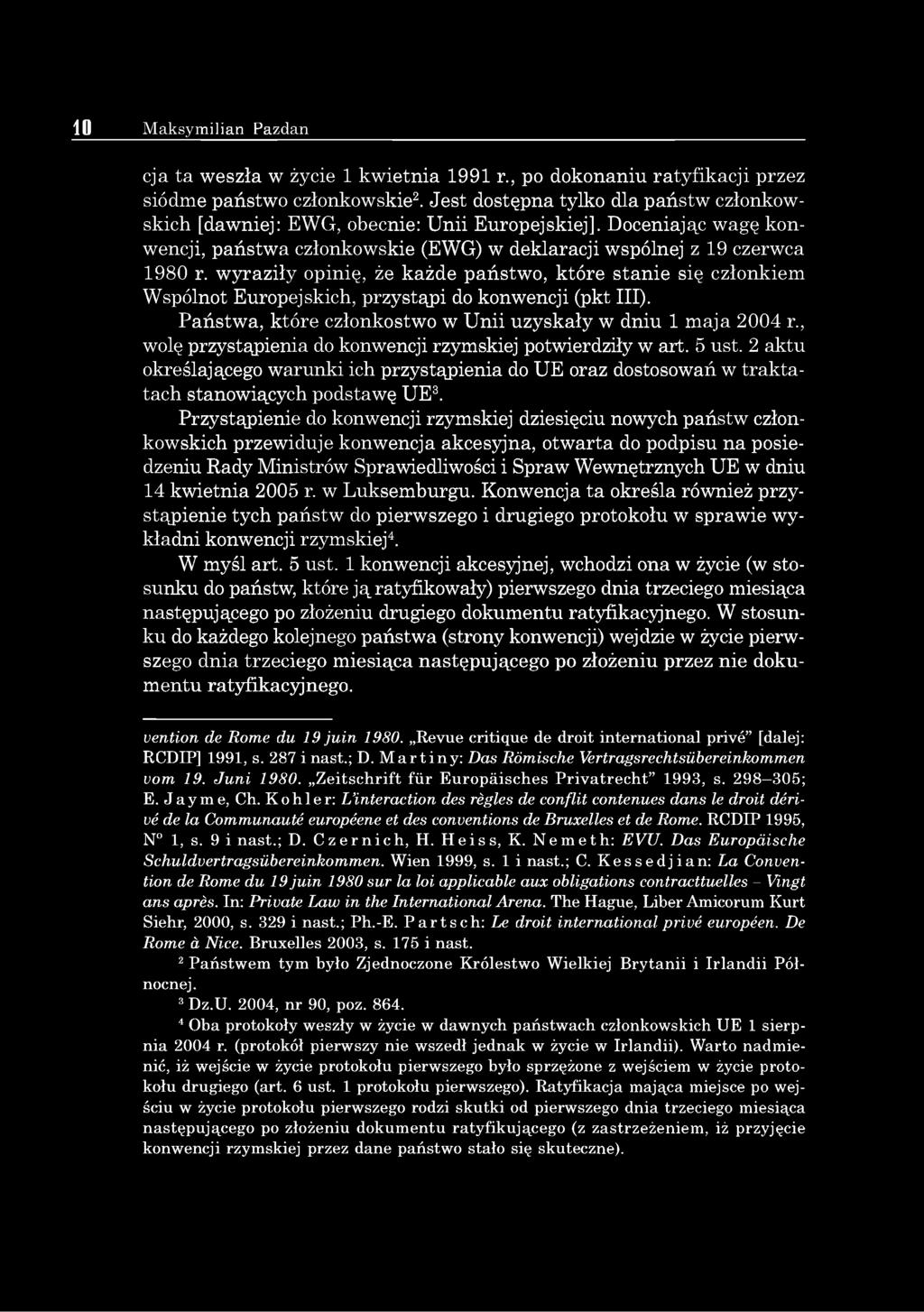 wyraziły opinię, że każde państwo, które stanie się członkiem Wspólnot Europejskich, przystąpi do konwencji (pkt III). Państwa, które członkostwo w Unii uzyskały w dniu 1 maja 2004 r.