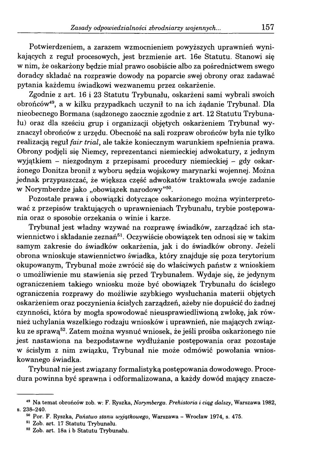 Zasady odpowiedzialności zbrodniarzy wojennych... 157 Potwierdzeniem, a zarazem wzmocnieniem powyższych uprawnień wynikających z reguł procesowych, jest brzmienie art. 16e Statutu.