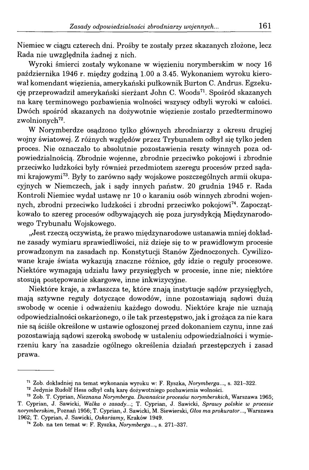 Zasady odpowiedzialności zbrodniarzy wojennych... 161 Niemiec w ciągu czterech dni. Prośby te zostały przez skazanych złożone, lecz Rada nie uwzględniła żadnej z nich.