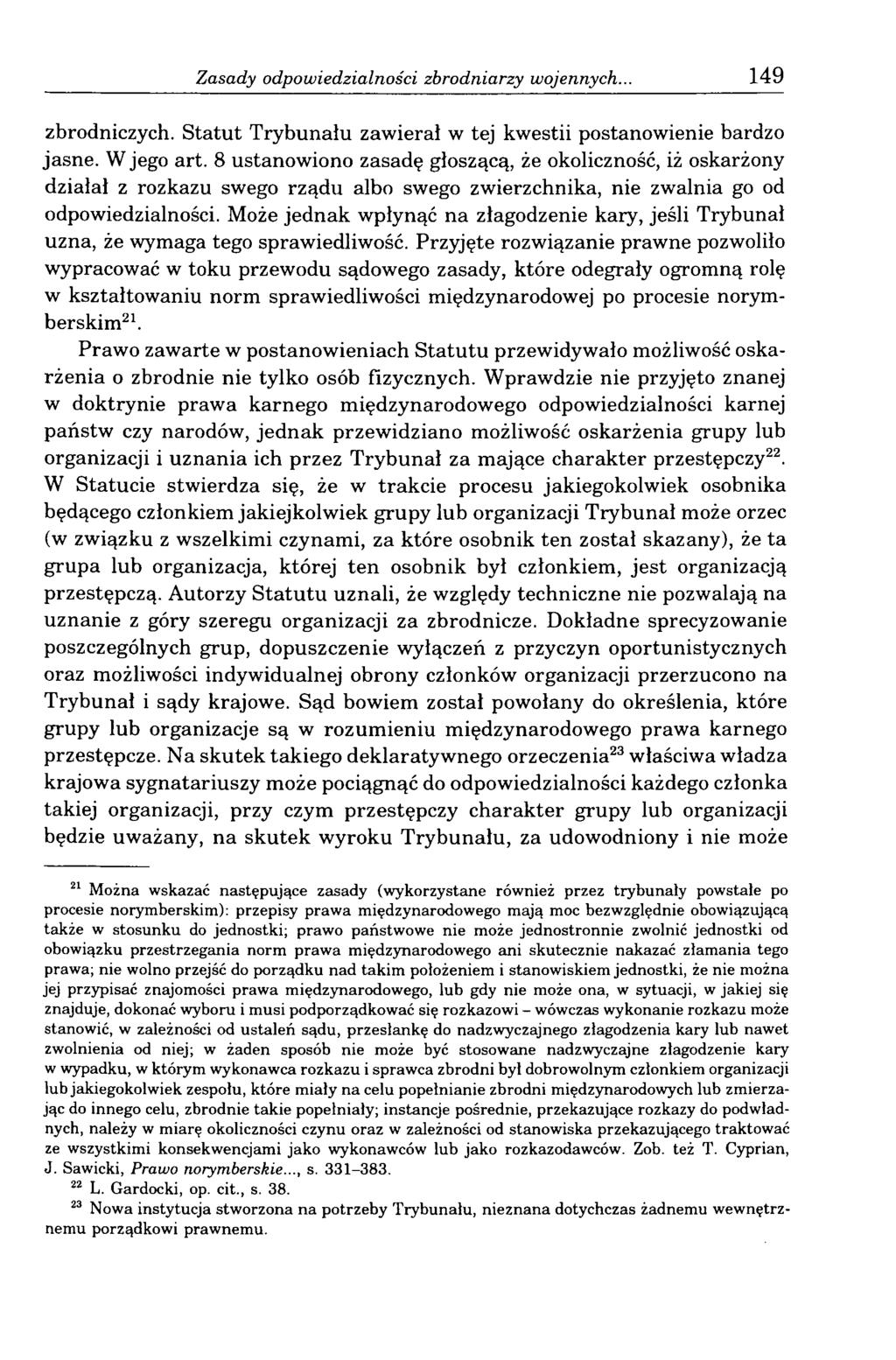 Zasady odpowiedzialności zbrodniarzy wojennych... 149 zbrodniczych. Statut Trybunału zawierał w tej kwestii postanowienie bardzo jasne. W jego art.