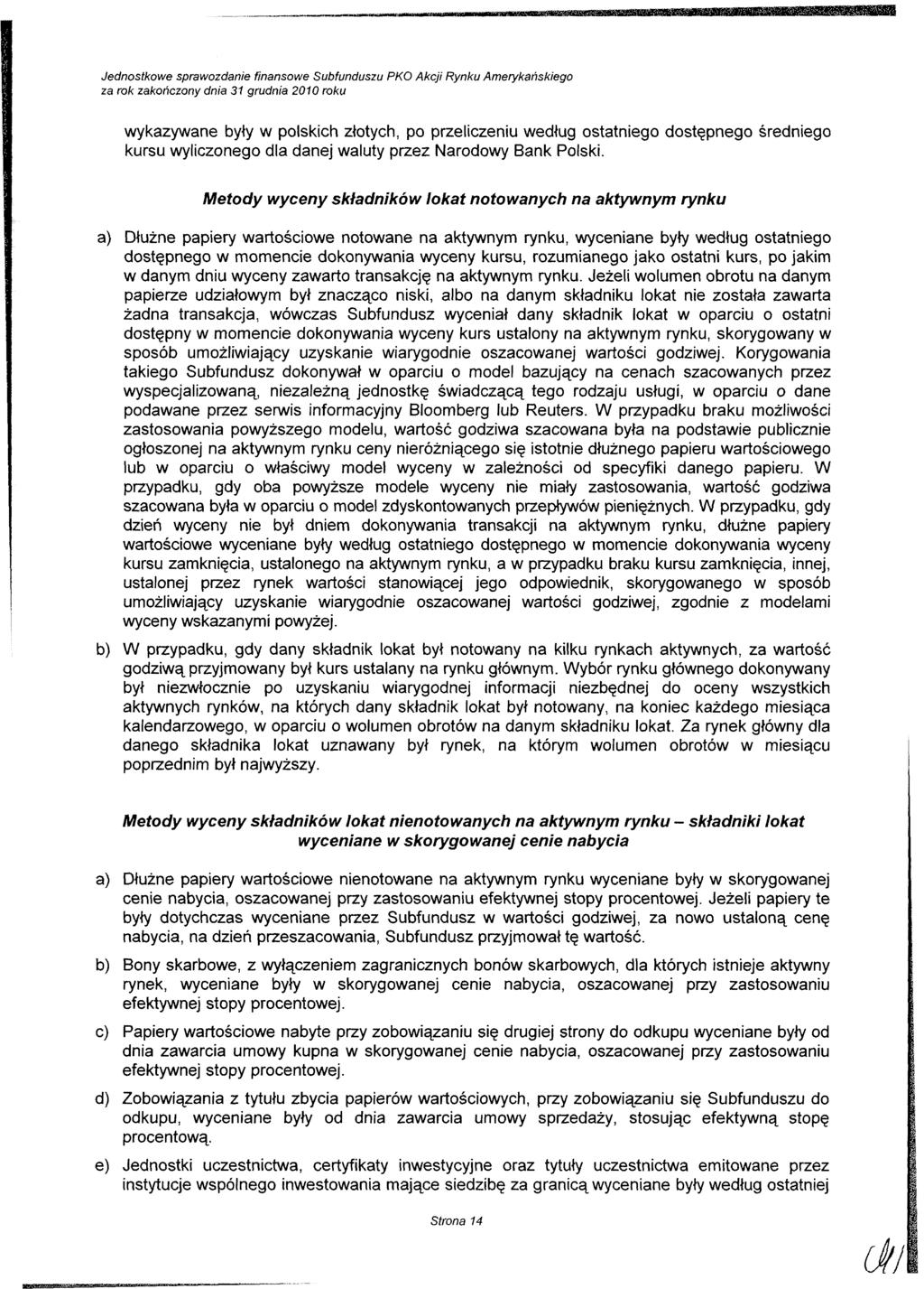 za rok zakończony dnia 31 grudnia 21 roku wykazywane były w polskich złotych, po przeliczeniu według ostatniego dostępnego średniego kursu wyliczonego dla danej waluty przez Narodowy Bank Polski.