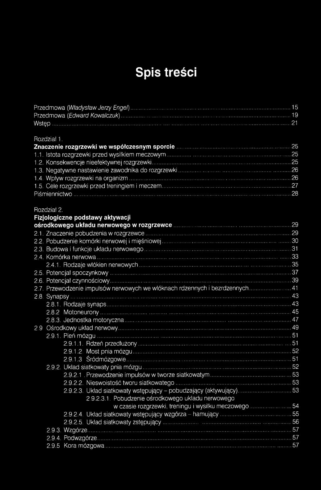 .. 27 Piśmiennictwo... 28 Rozdział 2. Fizjologiczne podstawy aktywacji ośrodkowego układu nerwowego w rozgrzewce 29 2.1. Znaczenie pobudzenia w rozgrzewce...29 2.2. Pobudzenie komórki nerwowej i mięśniowej.