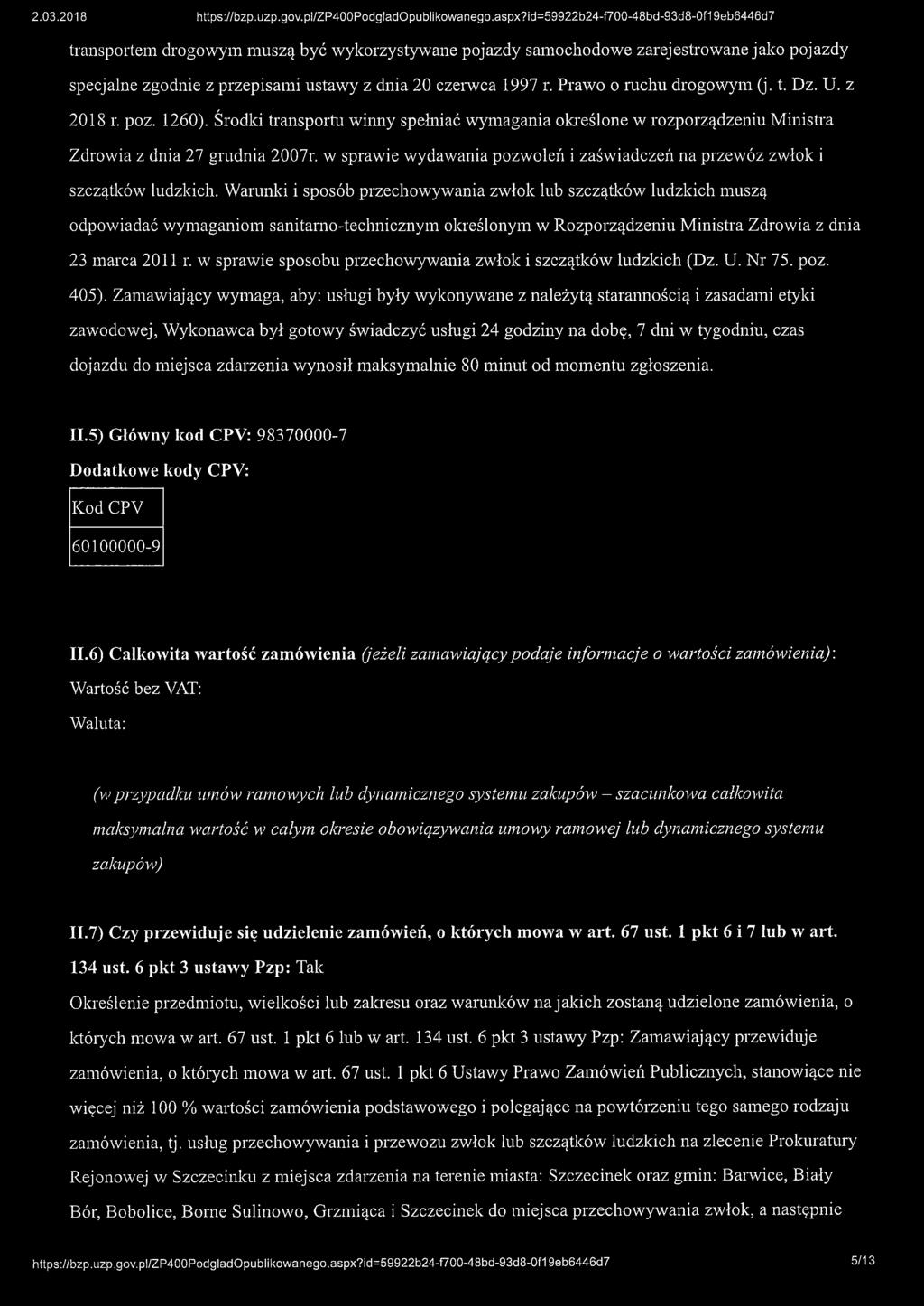 Prawo o ruchu drogowym (j. t. Dz. U. z 2018 r. poz. 1260). Środki transportu winny spełniać wymagania określone w rozporządzeniu Ministra Zdrowia z dnia 27 grudnia 2007r.