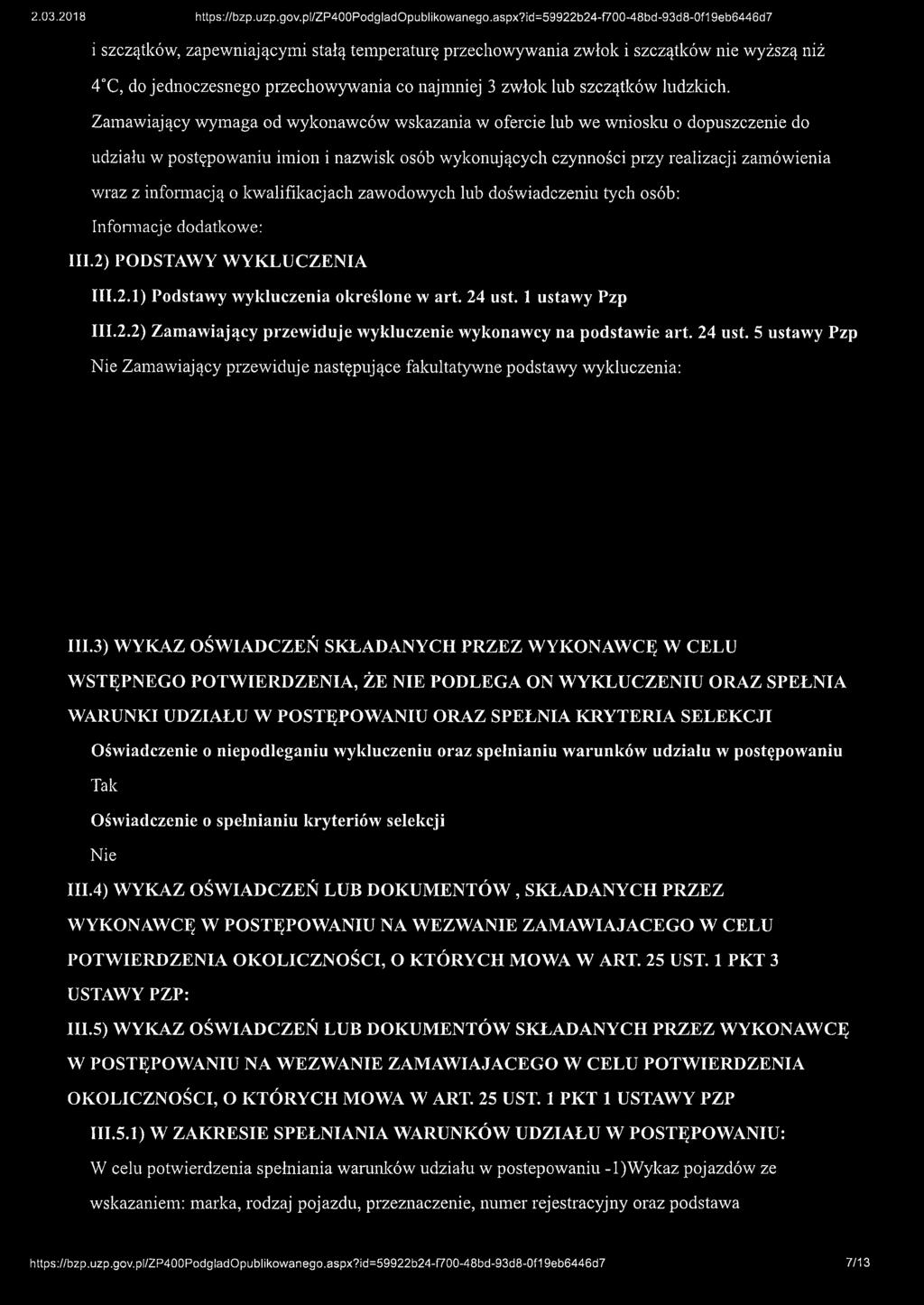 kwalifikacjach zawodowych lub doświadczeniu tych osób: III.2) PODSTAWY WYKLUCZENIA 111.2.1) Podstawy wykluczenia określone w art. 24 ust. 1 ustawy Pzp 111.2.2) Zamawiający przewiduje wykluczenie wykonawcy na podstawie art.
