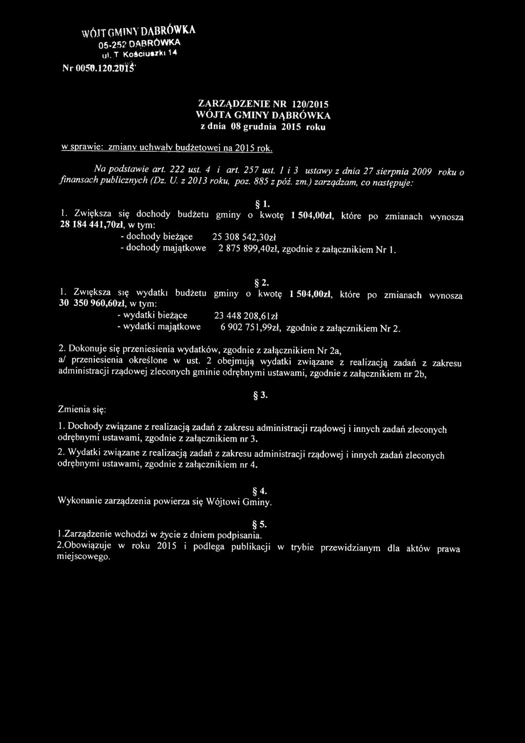 1 i 3 ustawy z dnia 27 sierpnia 2009 roku o finansach publicznych (Dz. U. z 2013 roku, poz. 885 z póź. zm.) zarządzam, co następuje: 1.