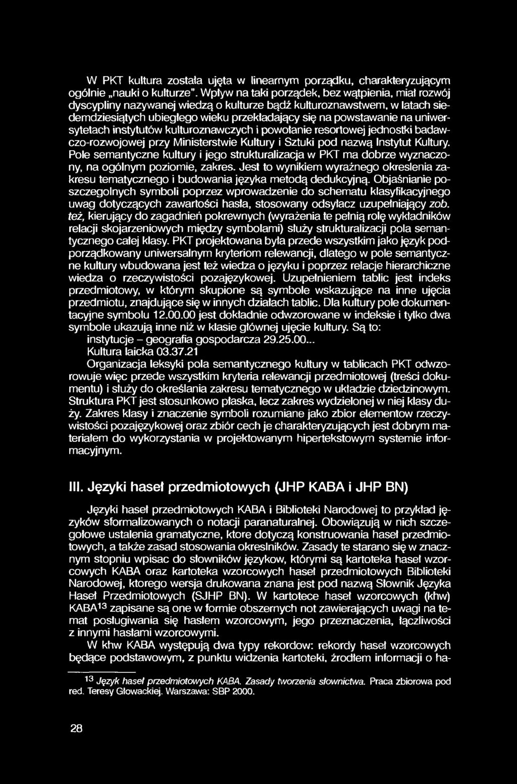 W PKT kultura została ujęta w linearnym porządku, charakteryzującym ogólnie nauki o kulturze.