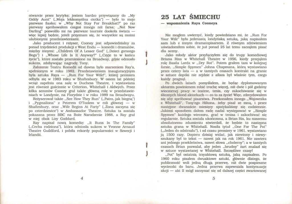 otwarcie przez krytykę; jestem bardzo przywiązany do My Giddy Aunt" ( Moja lekkomyślna ciotka") - było to moje pierwsze fiasko; w Wby Not Stay For Breakfast?