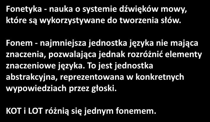 Fonetyka - nauka o systemie dźwięków mowy, które są wykorzystywane do tworzenia słów.