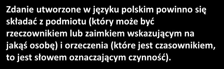 Zdanie utworzone w języku polskim powinno się składać z podmiotu (który może być rzeczownikiem lub