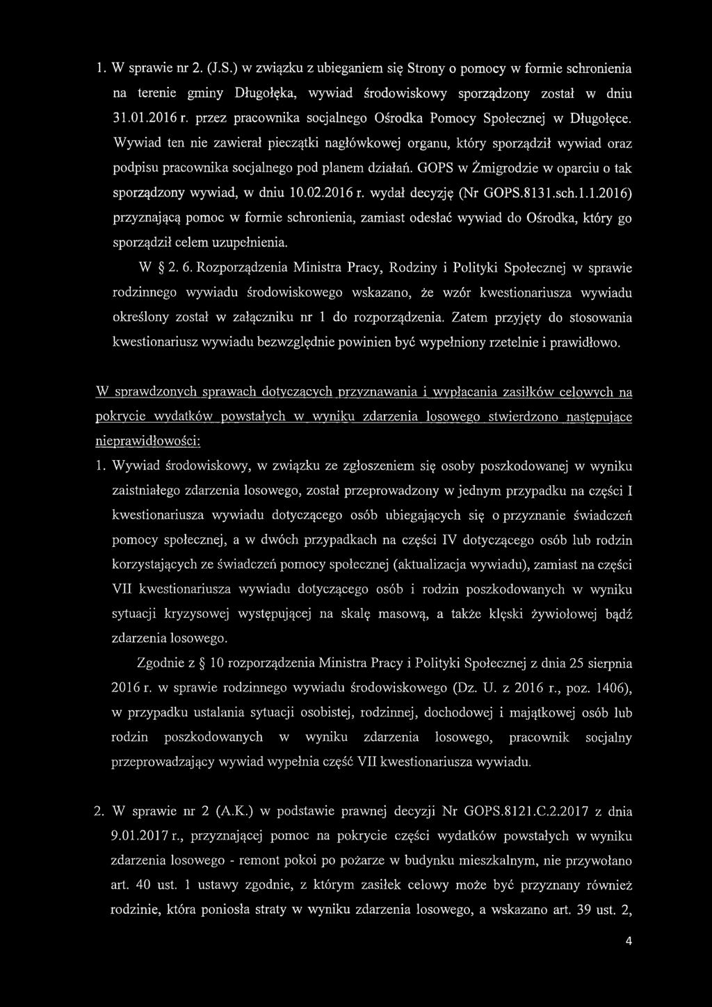 GOPS w Żmigrodzie w oparciu o tak sporządzony wywiad, w dniu 10.02.2016 r. wydał decyzję (Nr GOPS.8131.sch.l.1.2016) przyznającą pomoc w formie schronienia, zamiast odesłać wywiad do Ośrodka, który go sporządził celem uzupełnienia.