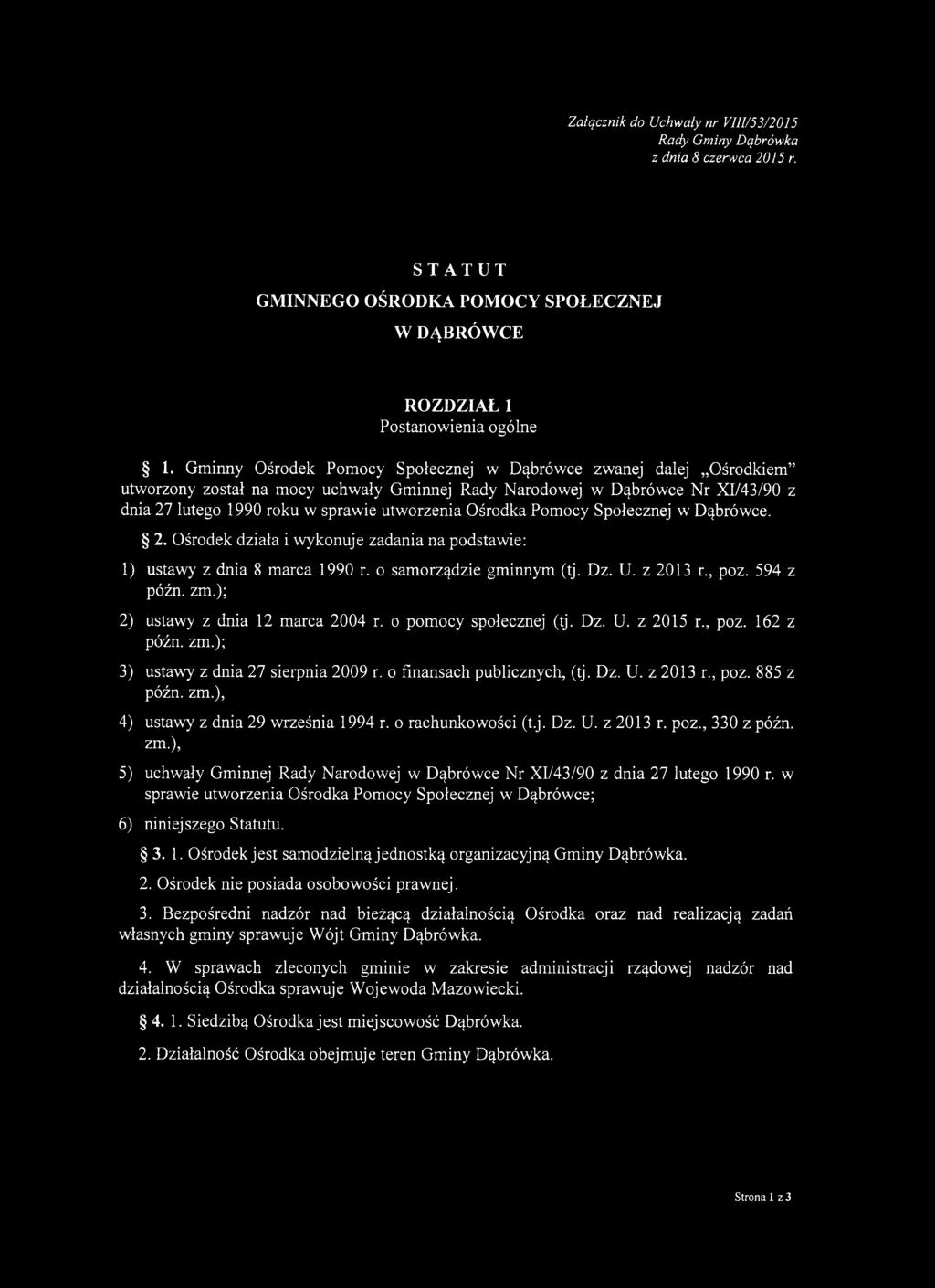Ośrodka Pomocy Społecznej w Dąbrówce. 2. Ośrodek działa i wykonuje zadania na podstawie: 1) ustawy z dnia 8 marca 1990 r. o samorządzie gminnym (tj. Dz. U. z 2013 r., poz. 594 z późn. zm.