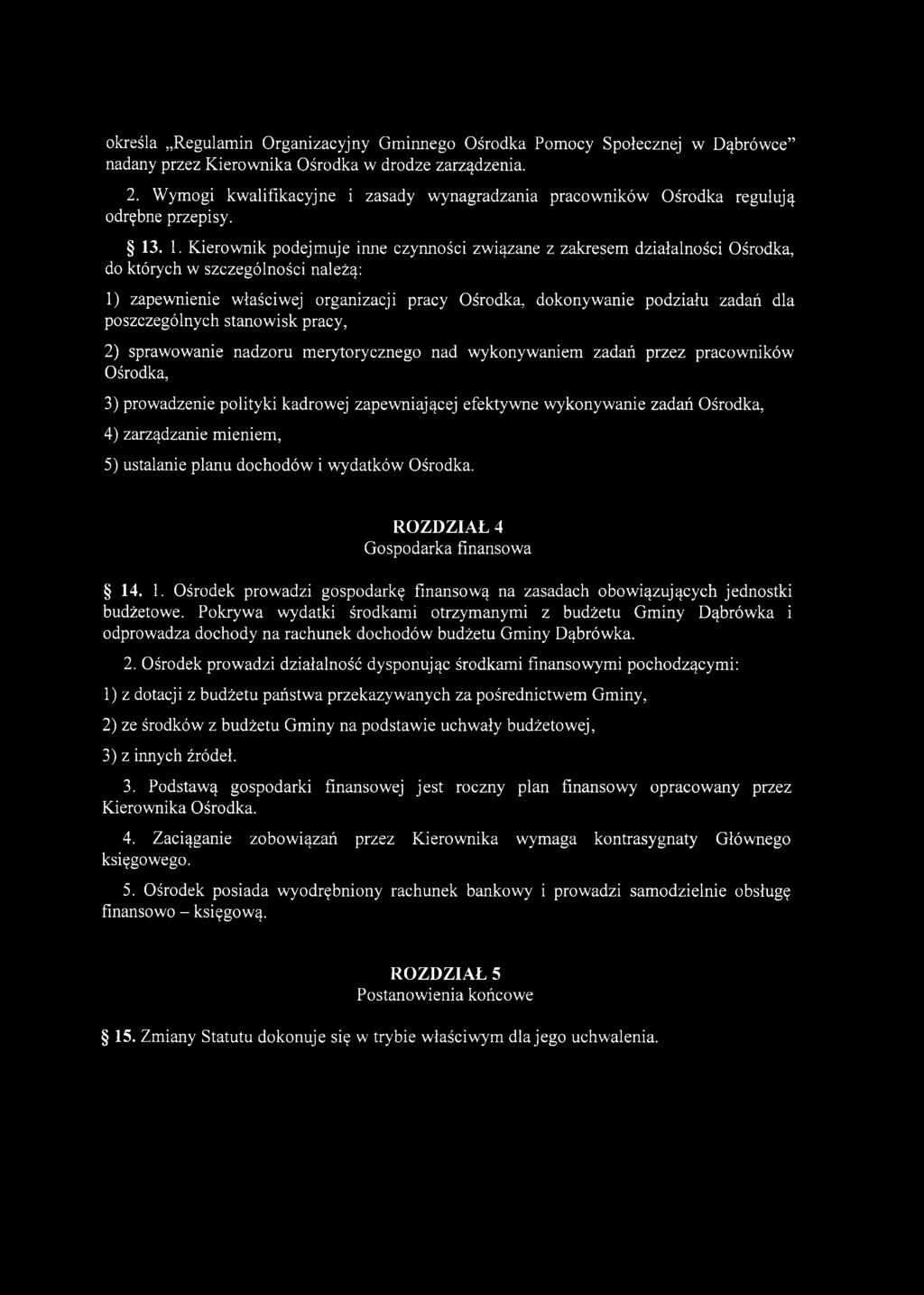 . 1. Kierownik podejmuje inne czynności związane z zakresem działalności Ośrodka, do których w szczególności należą: 1) zapewnienie właściwej organizacji pracy Ośrodka, dokonywanie podziału zadań dla