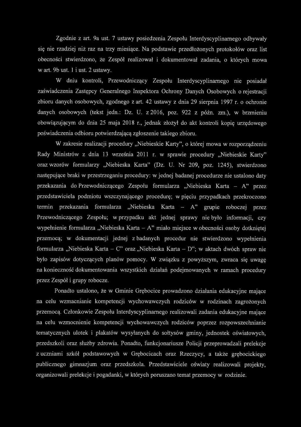 W dniu kontroli, Przewodniczący Zespołu Interdyscyplinarnego nie posiadał zaświadczenia Zastępcy Generalnego Inspektora Ochrony Danych Osobowych o rejestracji zbioru danych osobowych, zgodnego z art.