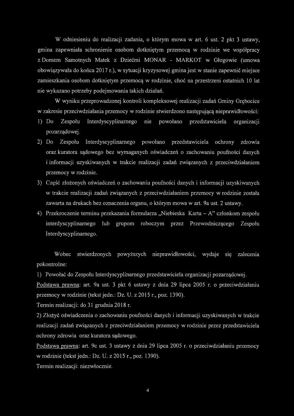 ), w sytuacji kryzysowej gmina jest w stanie zapewnić miejsce zamieszkania osobom dotkniętym przemocą w rodzinie, choć na przestrzeni ostatnich 10 lat nie w ykazano potrzeby podejm owania takich