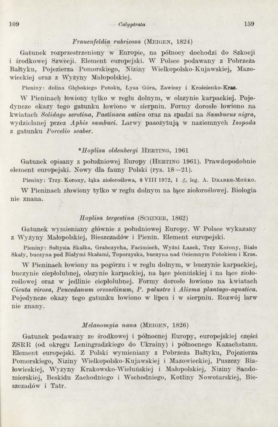 109 Calyptrata 159 Frauenfeldia rubricosa (Me ig e n, 18 24) G atunek rozprzestrzeniony w Europie, na północy dochodzi do Szkocji i środkowej Szwecji. Elem ent europejski.