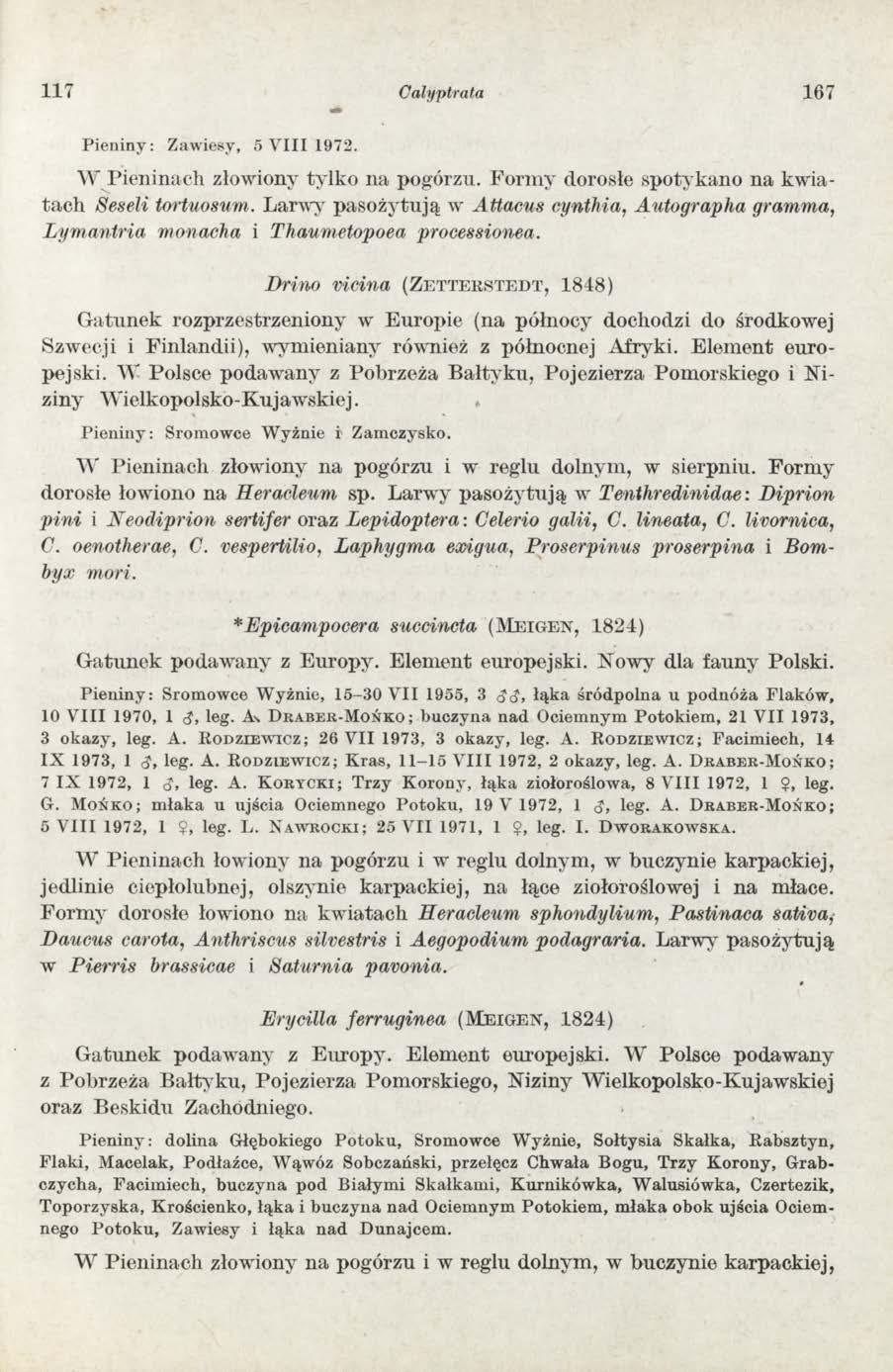 1 1 7 Calyptrata 167 Pieniny: Zawiesy, 5 V III 1972. W Pieninach złowiony tylko na pogórzu. Form y dorosłe spotykano na kw iatach Seseli łortuosum.