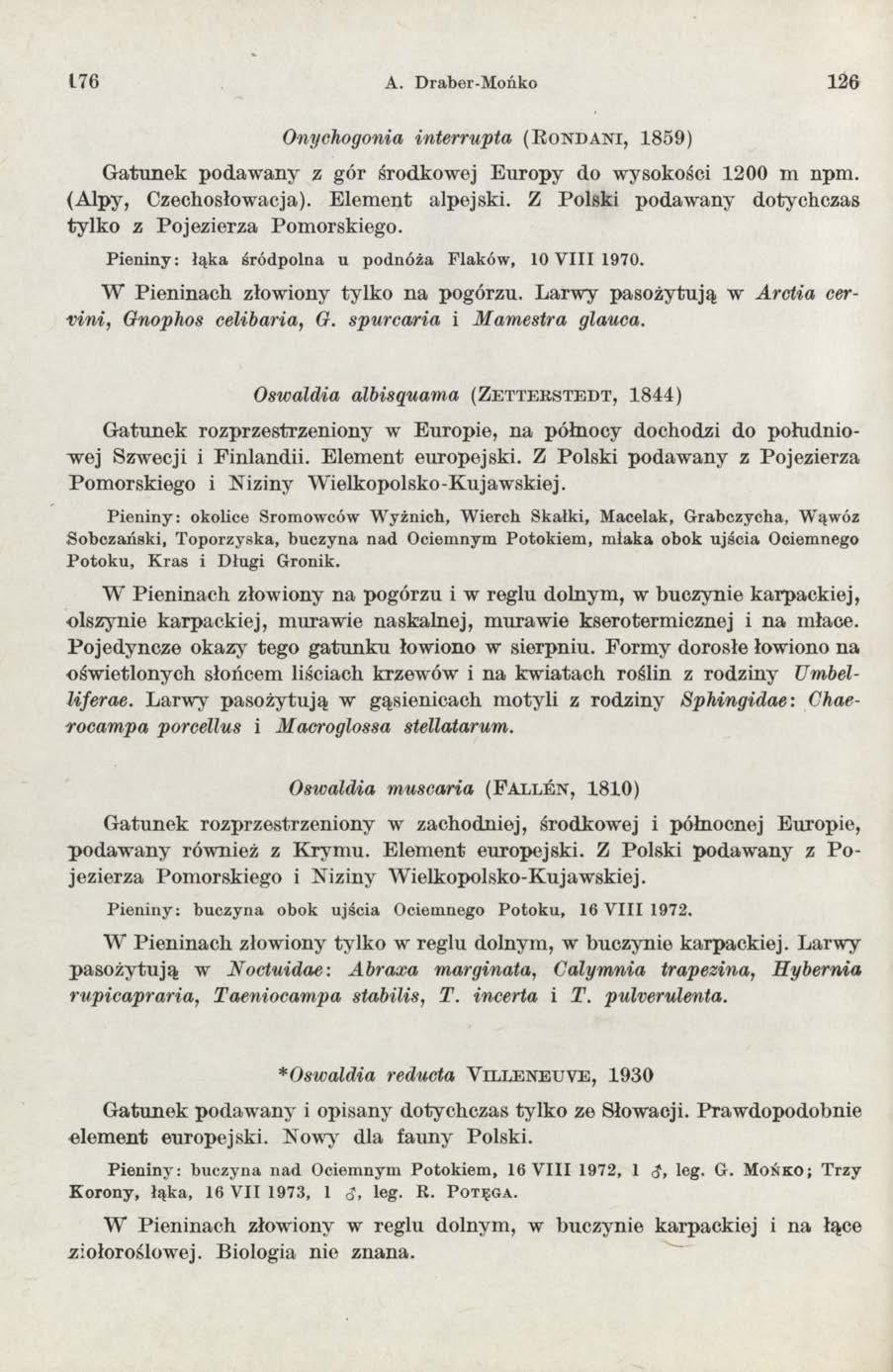 176 A. Draber-Mońko 126 Onychogonia interrupta ( B o n d a n i, 1859) G atunek podaw any z gór środkowej E uropy do wysokości 1 2 0 0 m npm. (Alpy, Czechosłowacja). Elem ent alpejski.