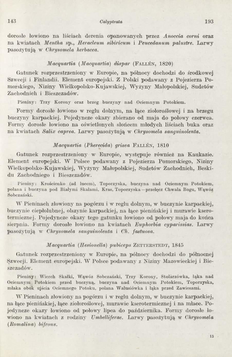 143 Calyptrata 193 dorosłe łowiono na liściach derenia opanowanych przez Anoccia corni oraz na kw iatach M entha sp., Heracleum sibiricum i Peucedanum palustre.