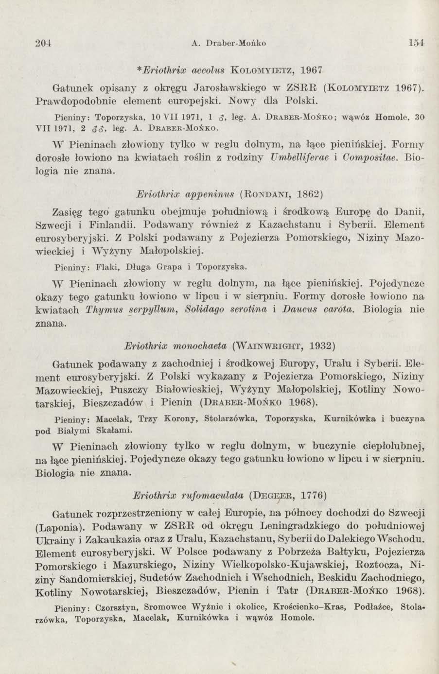 204 A. Draber-Mońko 154 *Eriothrix accolus K o lo m y ie tz, 1967 G atunek opisany z okręgu Jarosław skiego w ZSBB ( K o l o m y ie t z 1967). Praw dopodobnie elem ent europejski. Nowy dla Polski.