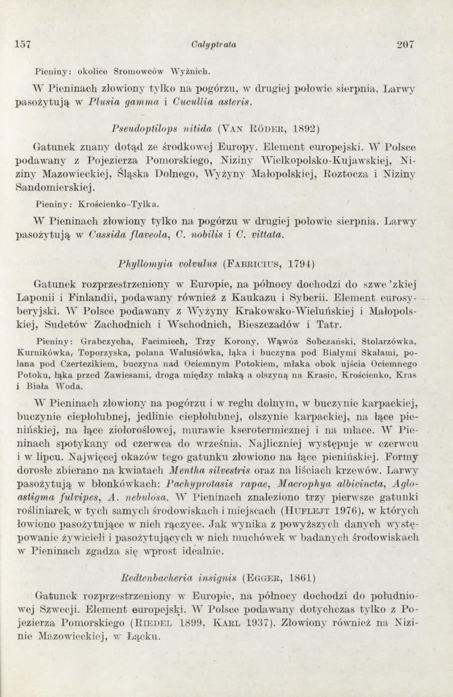 157 Gały pirata 2 0 7 Pieniny: okolice Sromowców Wyżnich. W Pieninach złowiony tylko na pogórzu, w drugiej połowie sierpnia. Larwy p a so ży tu ją w PI usia gamma i Cucullia aster is.