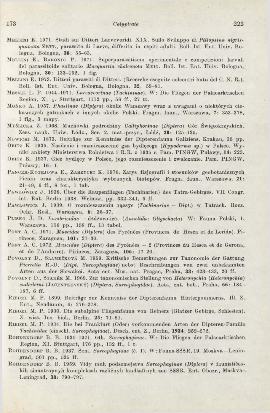 173 Calyptrata 22 3 M e l l i n i E. 1971. Studi sui Ditteri Larvevoridi. X IX. Sullo Sviluppo di Ptilopsina nigris quamata Z e t t., parassita di Larve, differito in ospiti adulti. Boll. 1st. Ent.