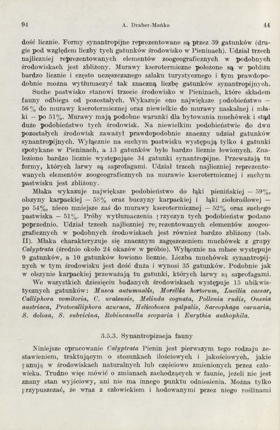 91 A. Draber-Mońko 44 dość licznie. F o rm y sy n an tro p ijn e reprezentow ane są plzez 39 g atunków (drugie pod względem liczby tych gatunków środowisko w Pieninach).