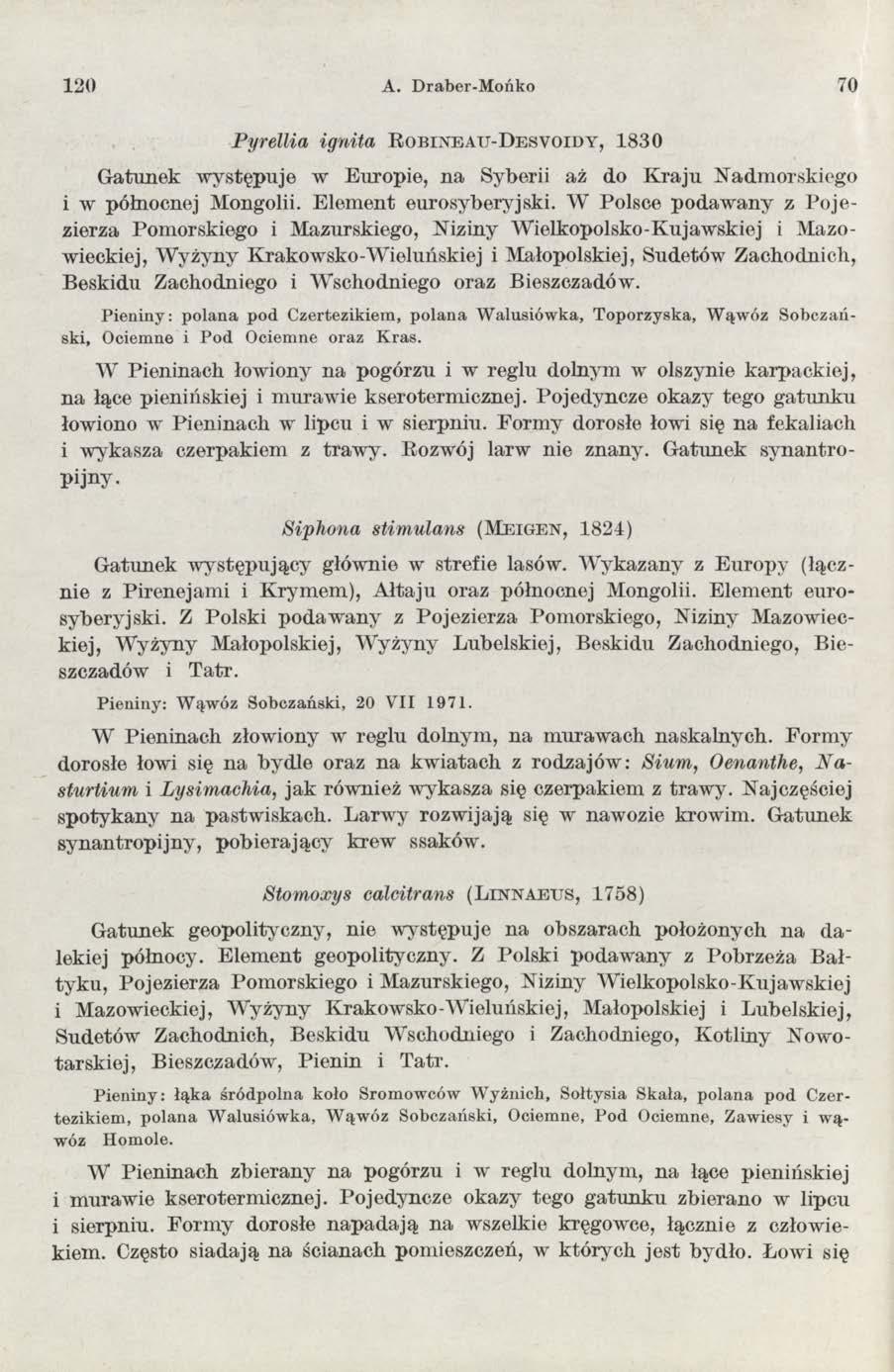 1 2 0 A. Draber-Mońko 70 Pyrellia ignita R o b in e a u - D e s v o id y, 1 8 3 0 G atunek w ystępuje w Europie, na Syberii aż do K raju Nadm orskiego i w północnej Mongolii. E lem ent eurosyberyjski.