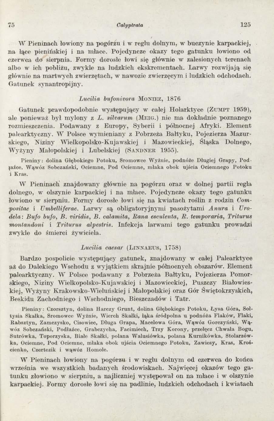 75 Calyptrata 125 W Pieninach łowiony na pogórzu i w reglu dolnym, w buczynie karpackiej, n a łące pienińskiej i na młace. Pojedyncze okazy tego gatunku łowiono od czerwca do sierpnia.