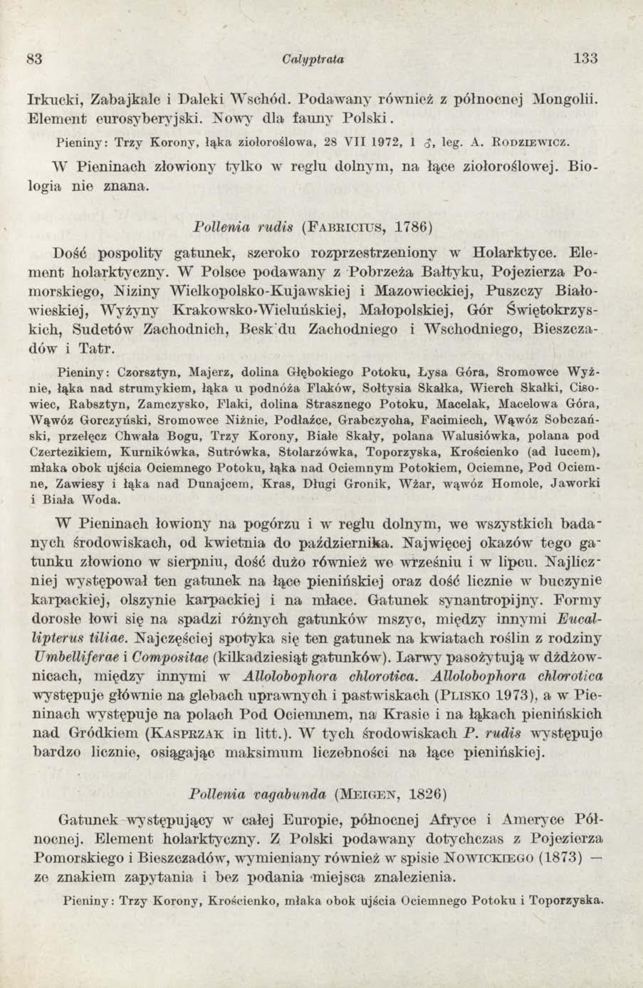 83 Calyptrata 133 Irkucki, Zabajkale i Daleki W schód. Podaw any również z północnej Mongolii. Elem ent eurosyberyjski. Nowy dla fauny P o lsk i.