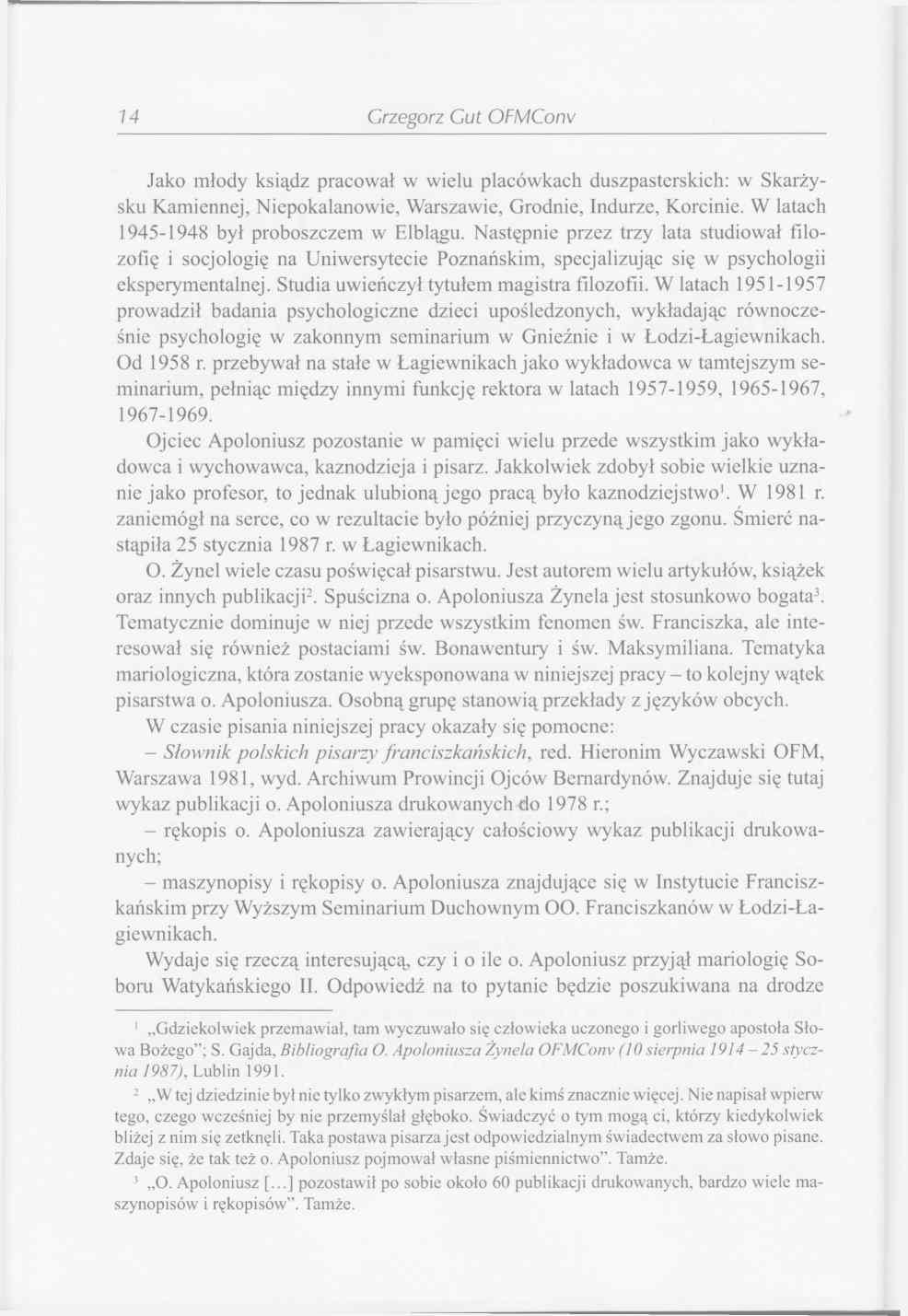 74 Grzegorz Gut OFMConv Jako młody ksiądz pracował w wielu placówkach duszpasterskich: w Skarżysku Kamiennej, Niepokalanowie, Warszawie, Grodnie, Indurze, Korcinie.