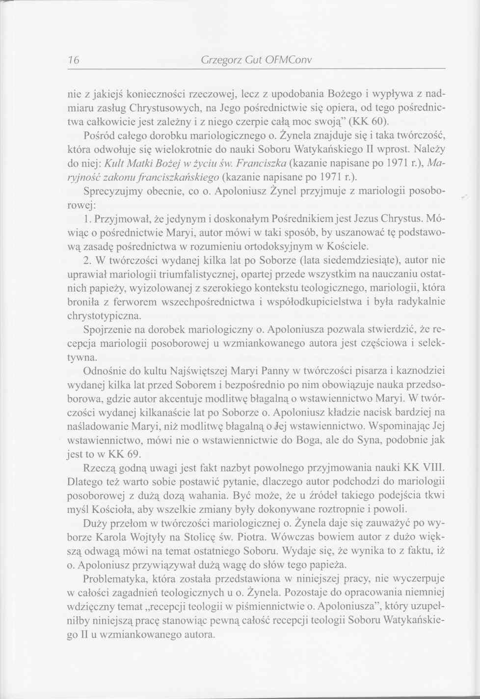 76 Grzegorz Gut OFMConv nie z jakiejś konieczności rzeczowej, lecz z upodobania Bożego i wypływa z nadmiaru zasług Chrystusowych, na Jego pośrednictwie się opiera, od tego pośrednictwa całkowicie