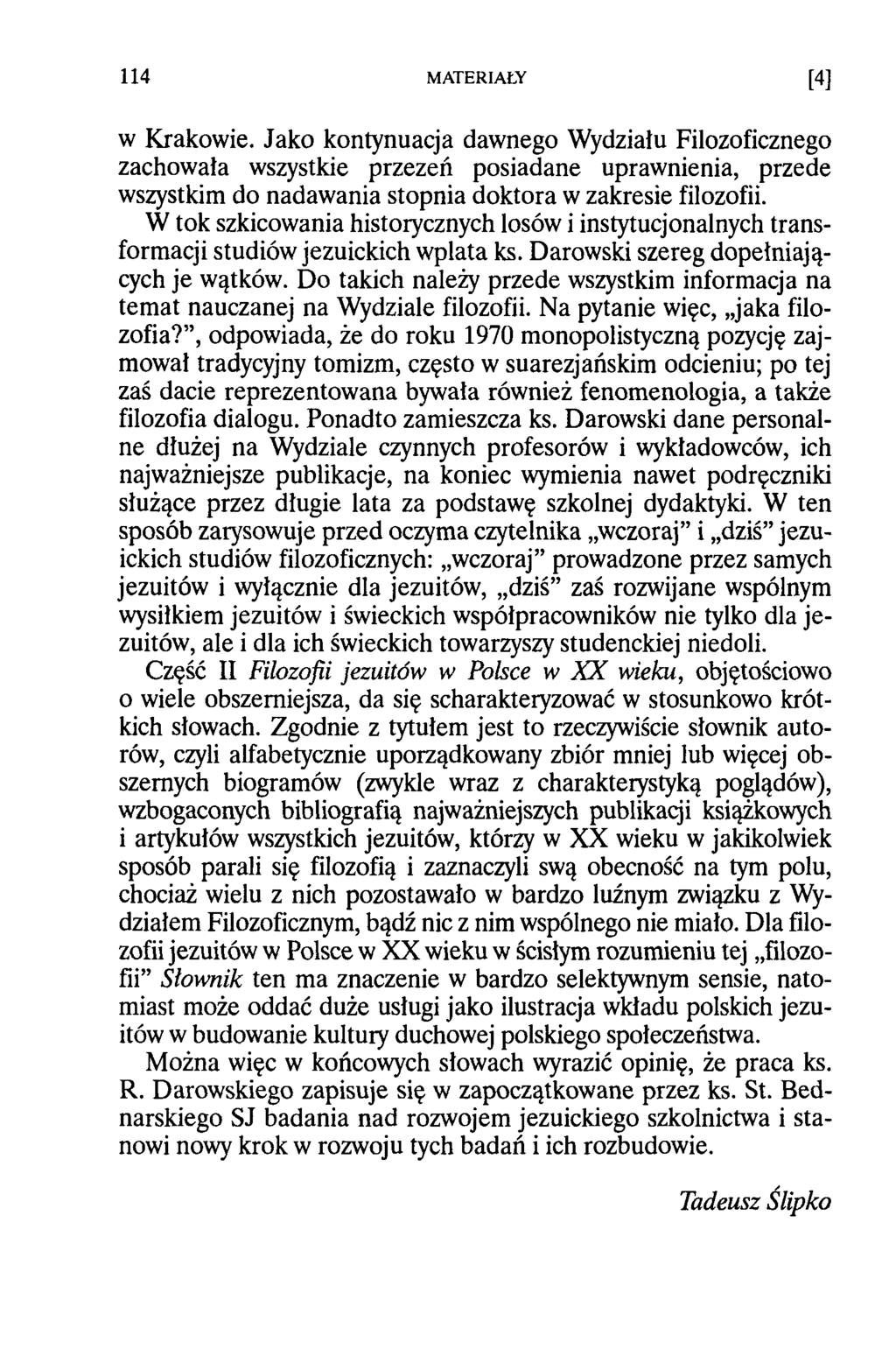 w Krakowie. Jako kontynuacja dawnego Wydziału Filozoficznego zachowała wszystkie przezeń posiadane uprawnienia, przede wszystkim do nadawania stopnia doktora w zakresie filozofii.