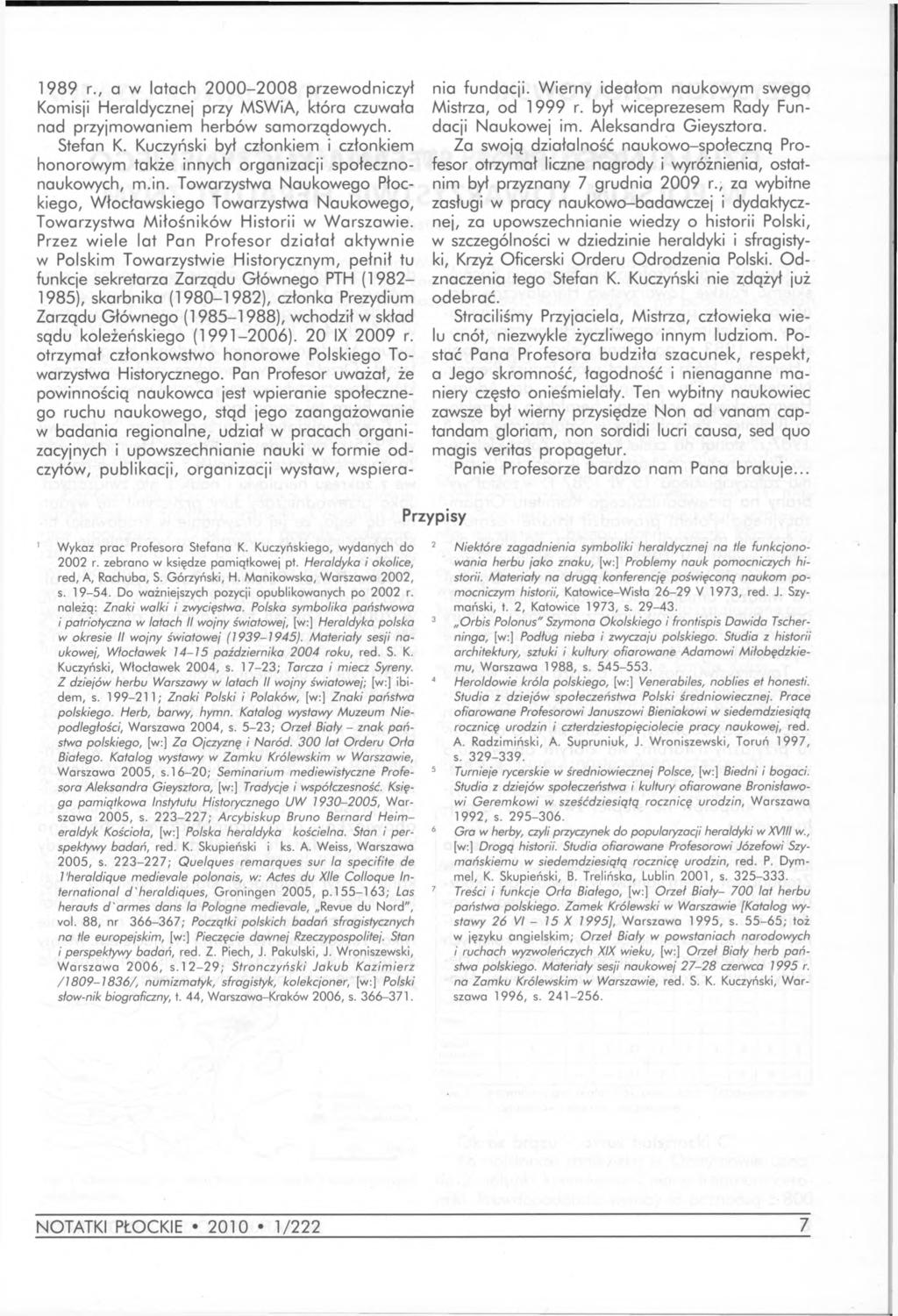 1989 r., a w latach 2000-2008 przewodniczył Komisji Heraldycznej przy MSWiA, która czuwała nad przyjmowaniem herbów samorządowych. Stefan K.