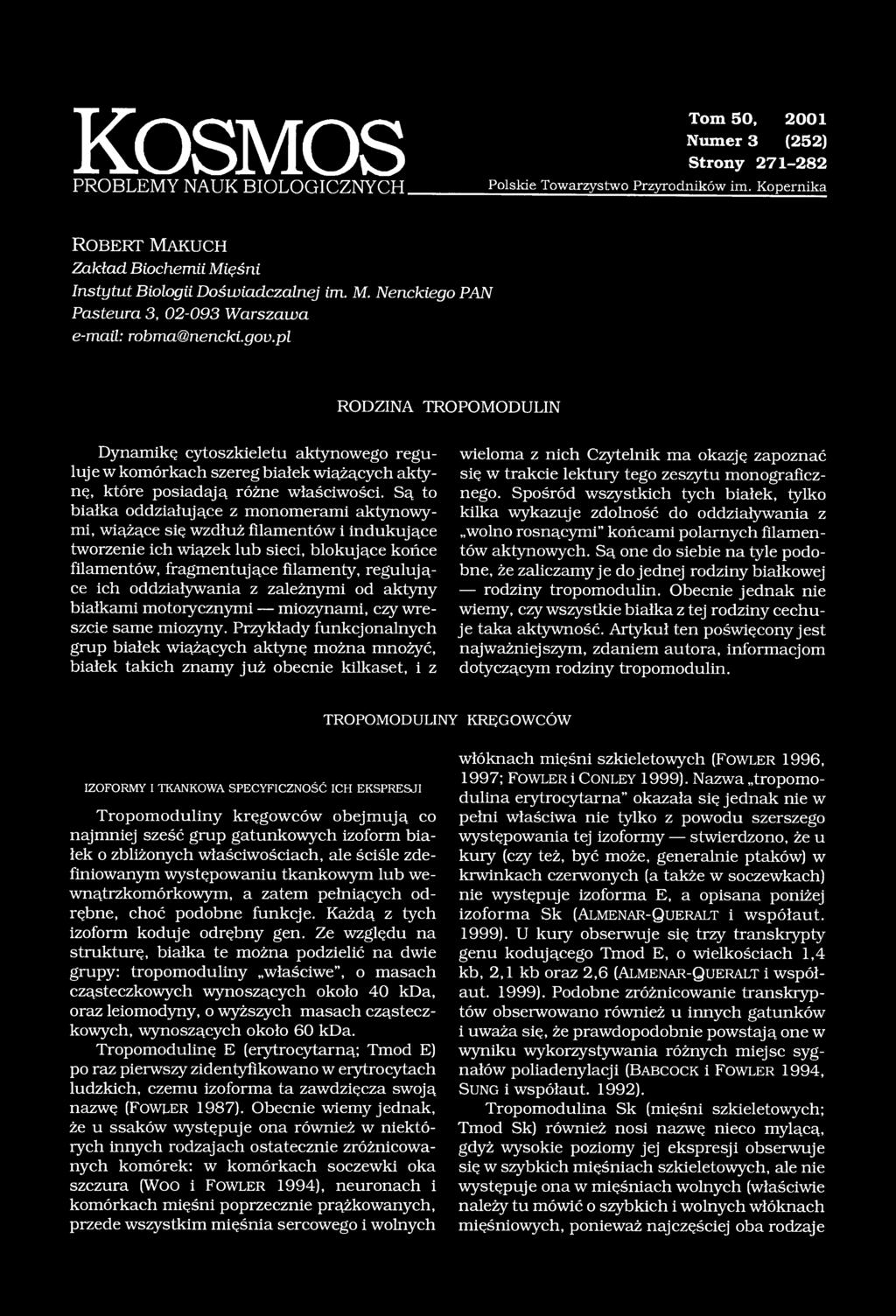 pl RODZINA TROPOMODULIN Dynamikę cytoszkieletu aktynowego reguluje w komórkach szereg białek wiążących aktynę, które posiadają różne właściwości.