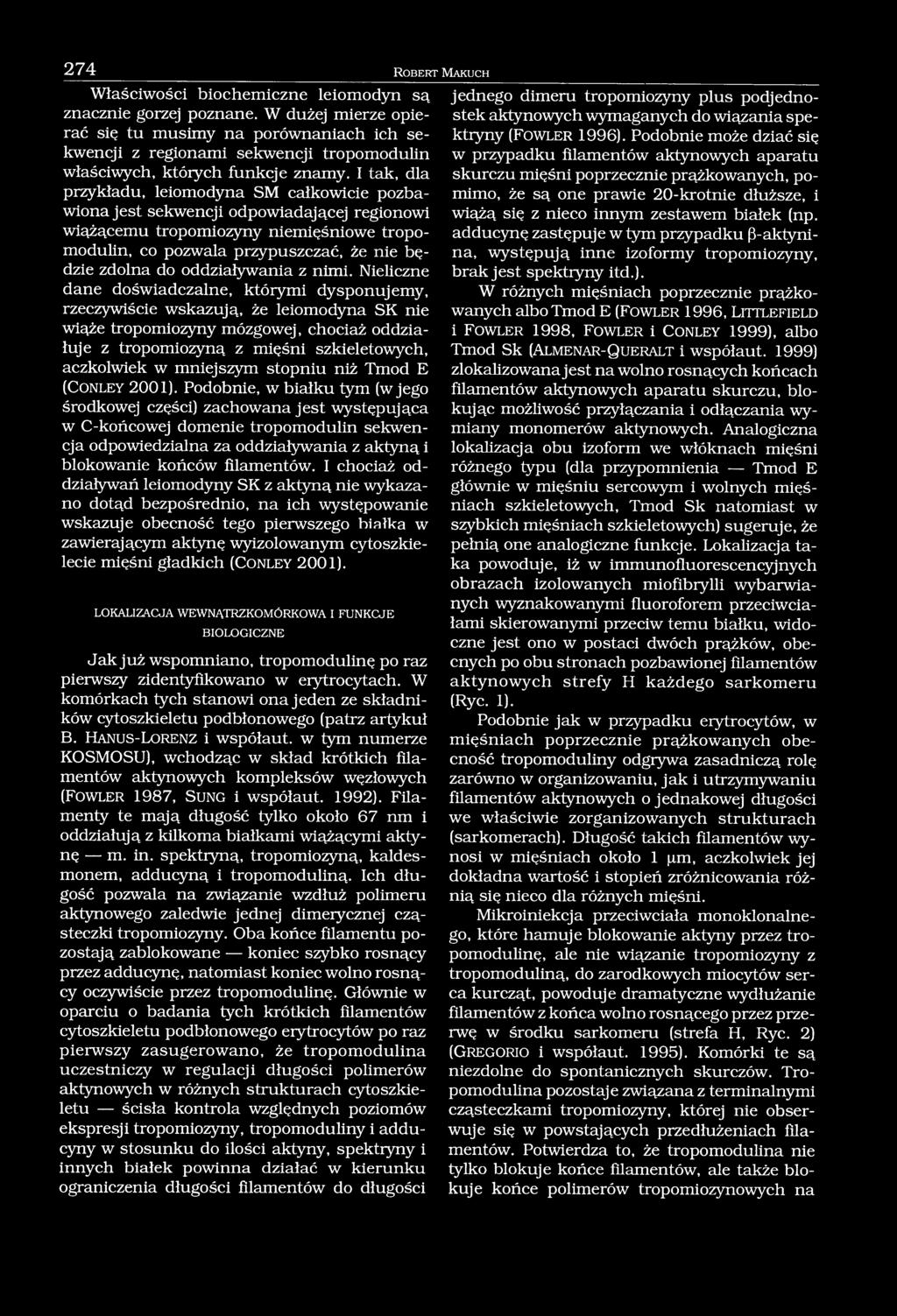 I tak, dla przykładu, leiomodyna SM całkowicie pozbawiona jest sekwencji odpowiadającej regionowi wiążącemu tropomiozyny niemięśniowe tropomodulin, co pozwala przypuszczać, że nie będzie zdolna do