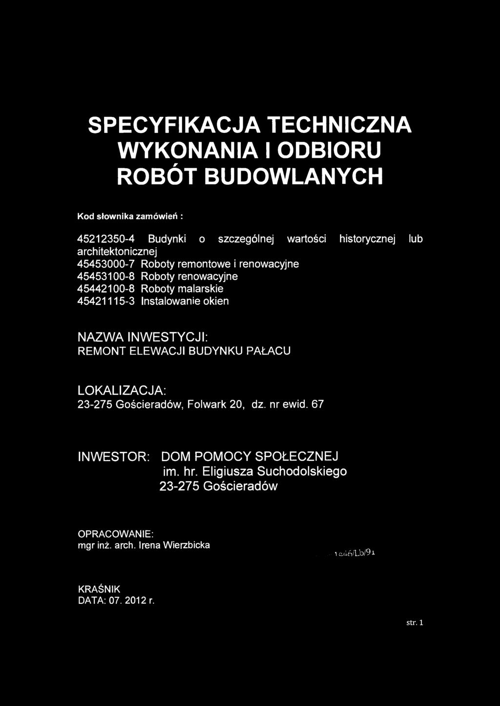 SPECYFIKACJA TECHNICZNA WYKONANIA I ODBIORU ROBÓT BUDOWLANYCH Kod słownika zamówień : 45212350-4 Budynki o szczególnej wartości historycznej lub architektonicznej 45453000-7 Roboty remontowe i