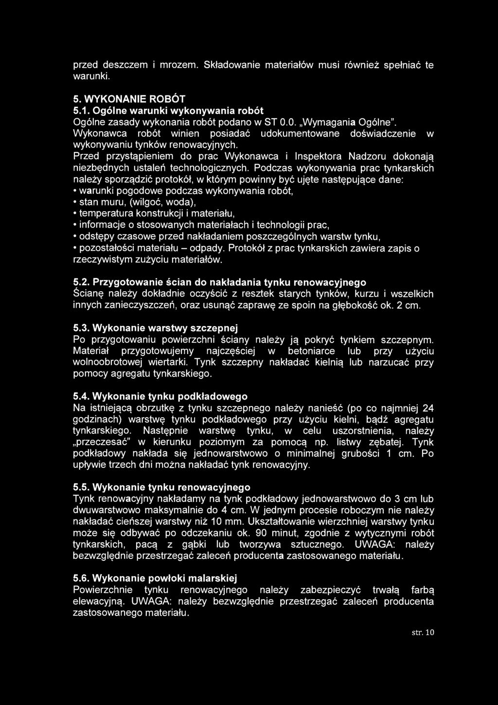 przed deszczem i mrozem. Składowanie materiałów musi również spełniać te warunki. 5. WYKONANIE ROBÓT 5.1. Ogólne warunki wykonywania robót Ogólne zasady wykonania robót podano w ST 0.