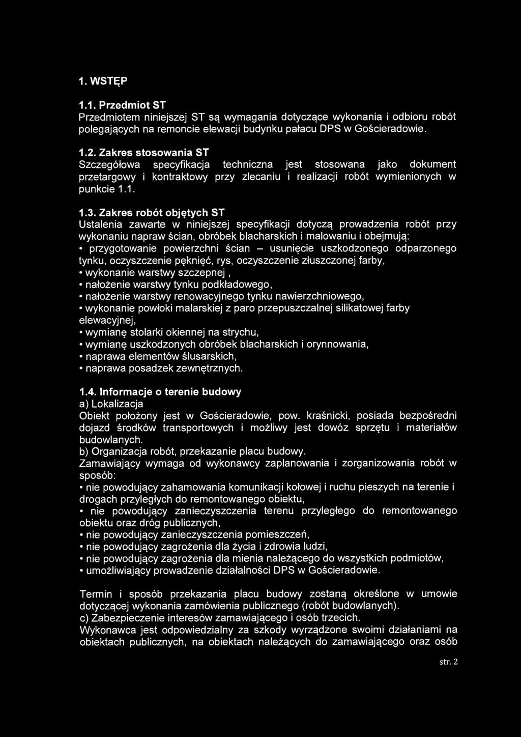 1. WSTĘP 1.1. Przedmiot ST Przedmiotem niniejszej ST są wymagania dotyczące wykonania i odbioru robót polegających na remoncie elewacji budynku pałacu DPS w Gościeradowie. 1.2.
