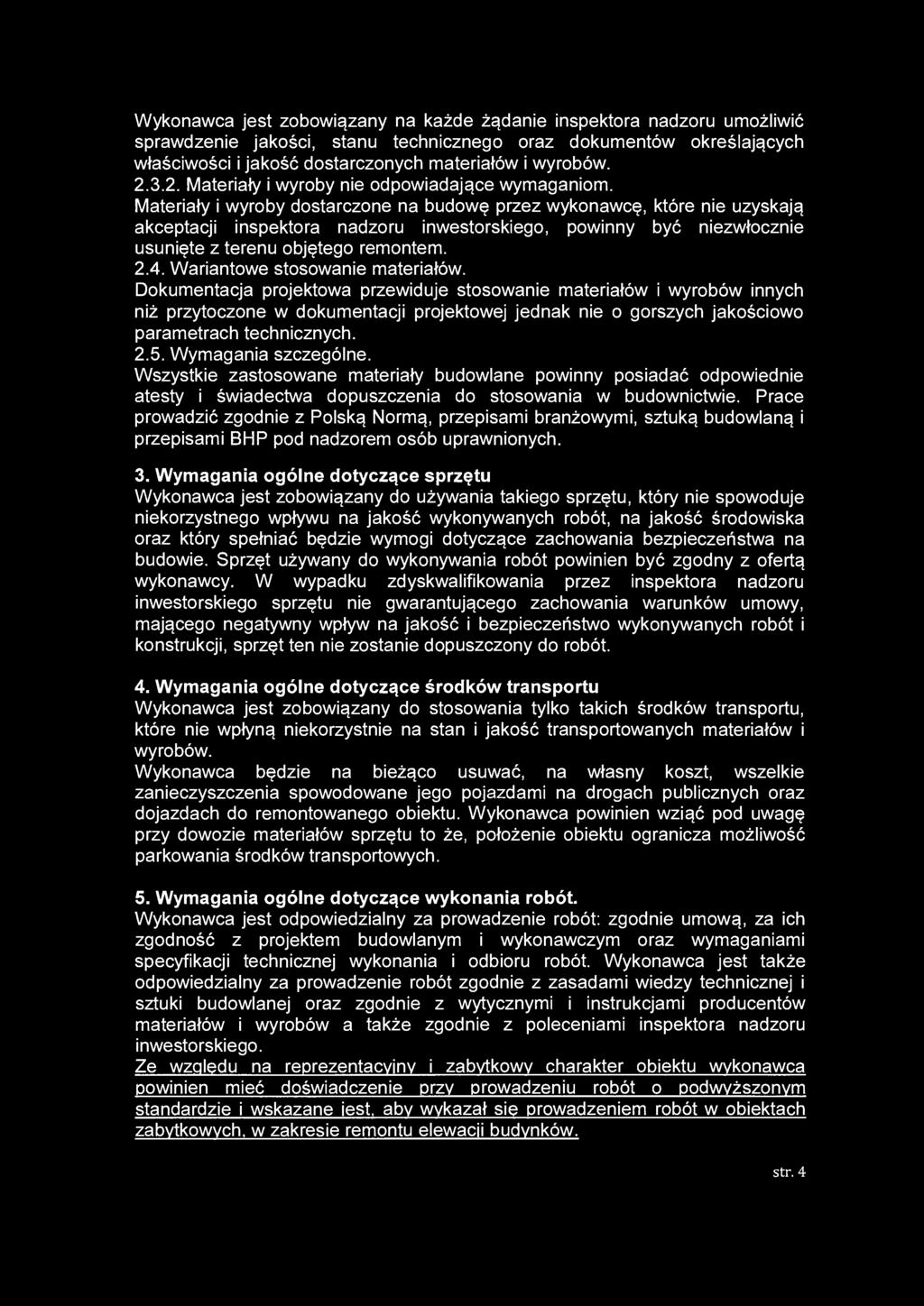 Wykonawca jest zobowiązany na każde żądanie inspektora nadzoru umożliwić sprawdzenie jakości, stanu technicznego oraz dokumentów określających właściwości i jakość dostarczonych materiałów i wyrobów.