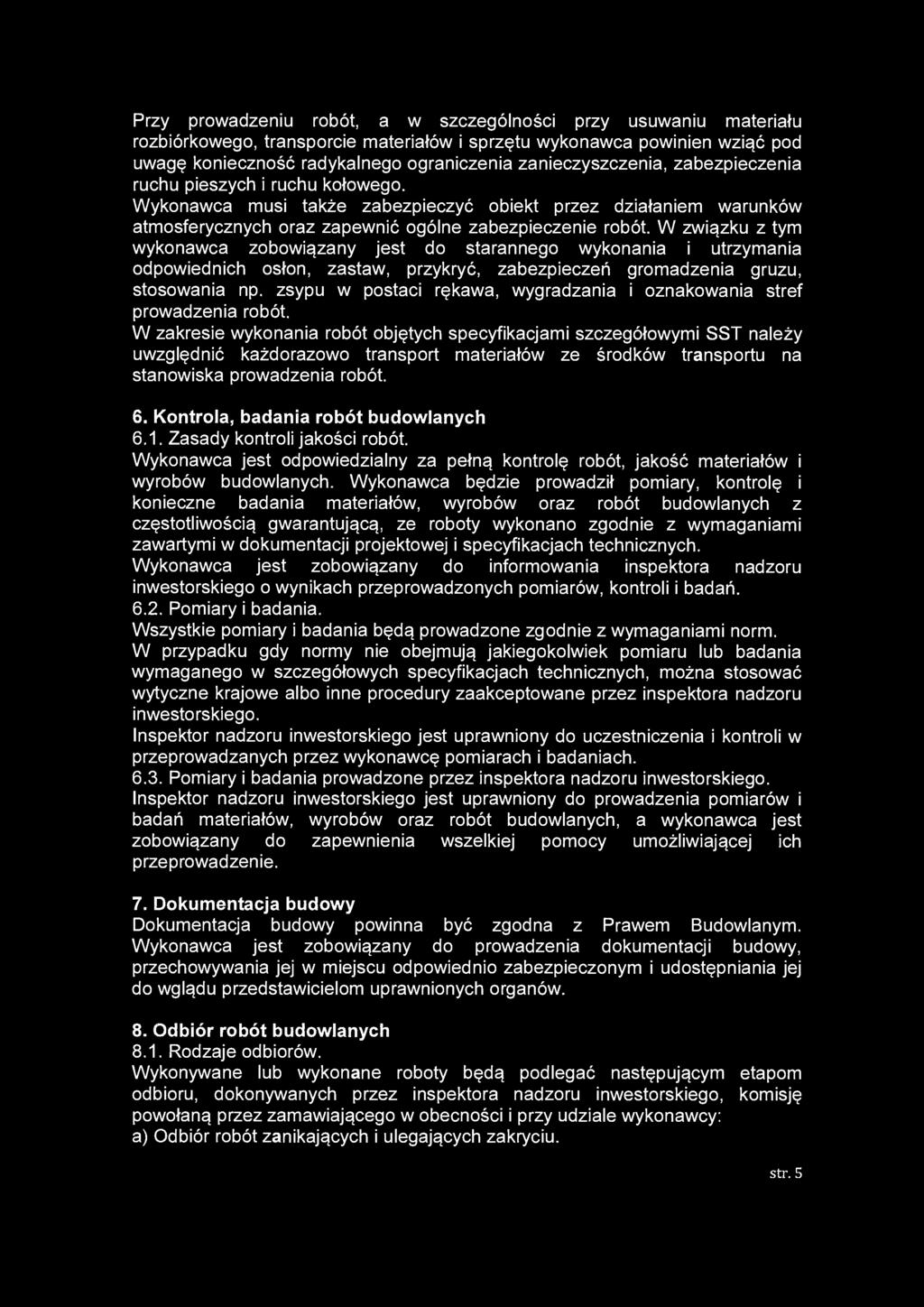Przy prowadzeniu robót, a w szczególności przy usuwaniu materiału rozbiórkowego, transporcie materiałów i sprzętu wykonawca powinien wziąć pod uwagę konieczność radykalnego ograniczenia